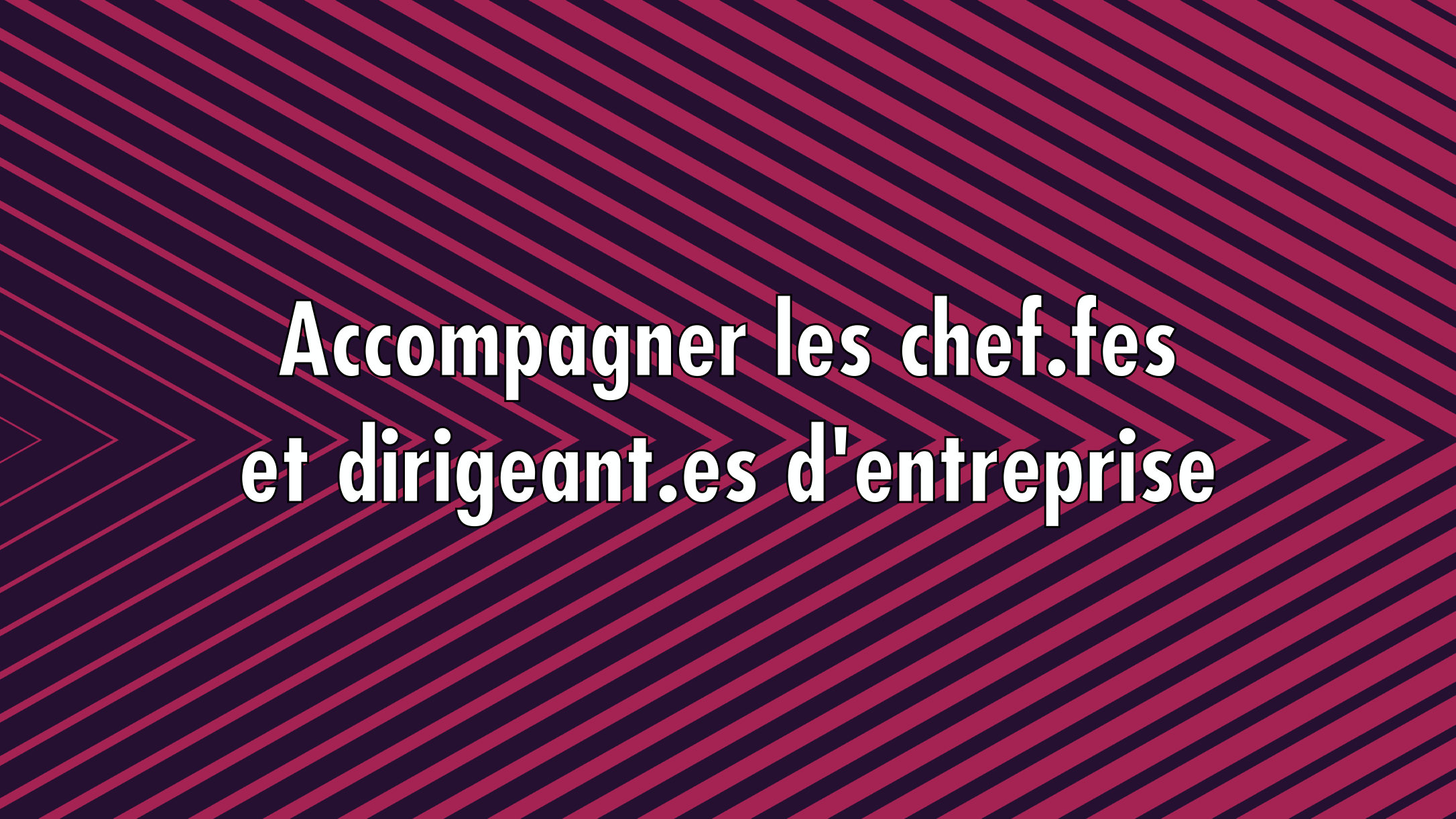 Accompagner les chef.fes et dirigeant.es d'entreprise