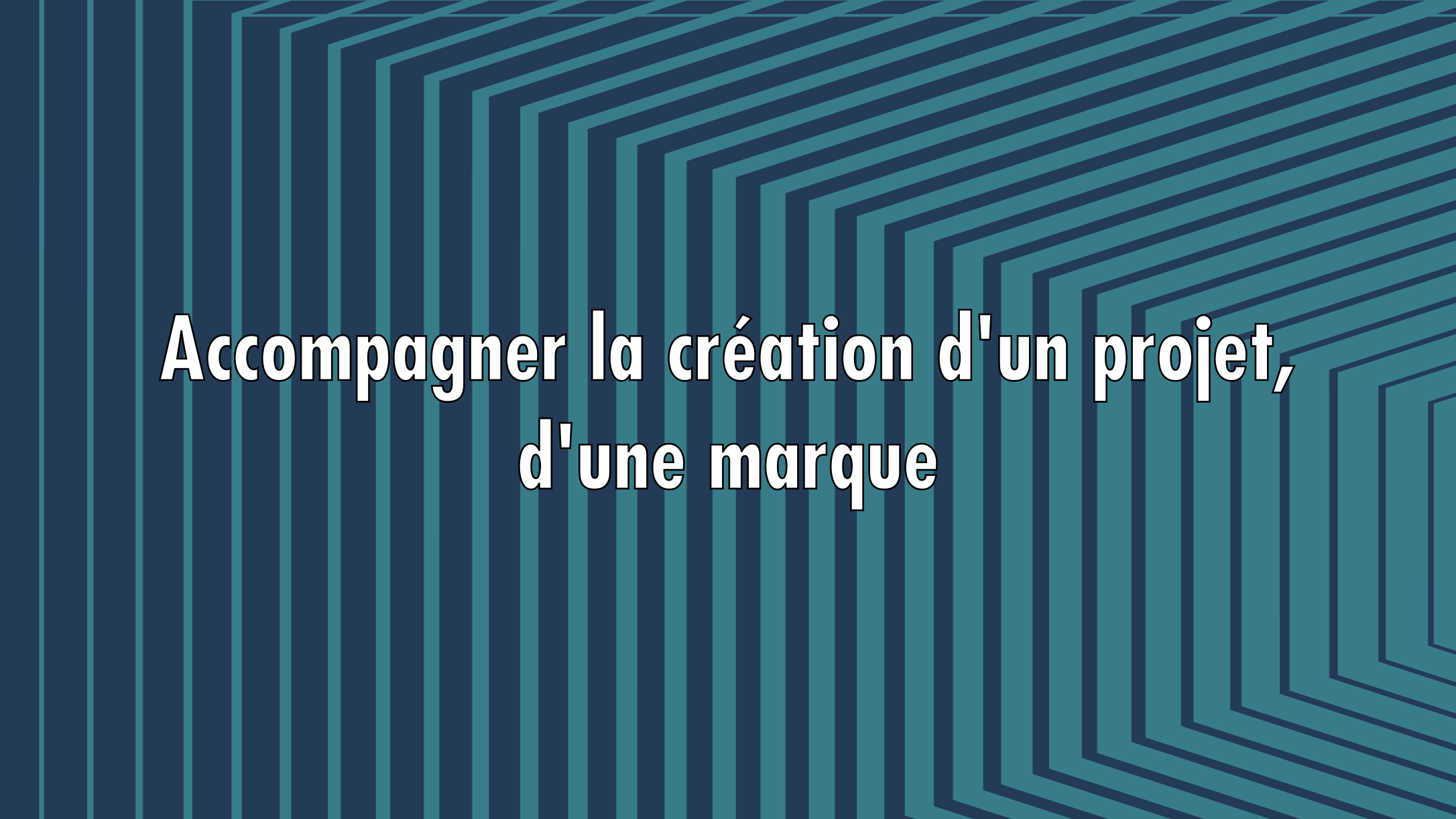 Accompagner la création d'un projet, d'une marque